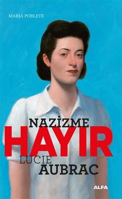 Nazizme Hayır - Lucie Aubrac Maria Poblete