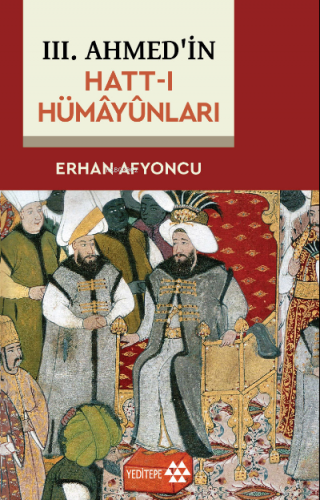 3. Ahmed'in Hatt-ı Hümayünları Erhan Afyoncu