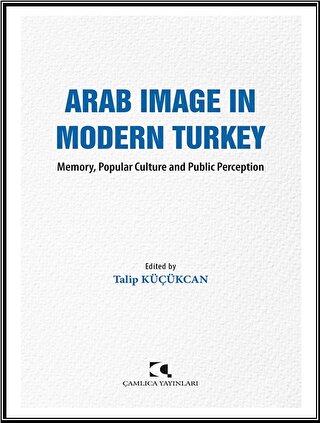 Arab Image in Modern Turkey Talip Küçükcan