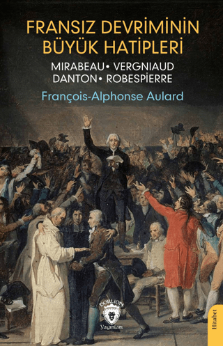 Fransız Devriminin Büyük Hatipleri François-Alphonse Aulard