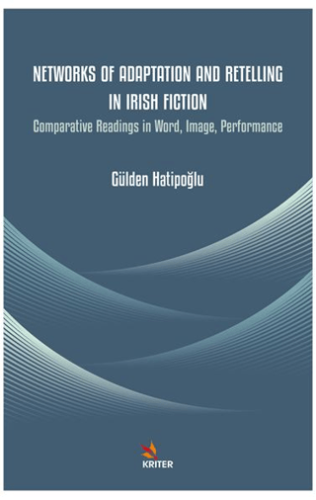 Networks of Adaptation and Retelling in Irish Fiction Gülden Hatipoğlu