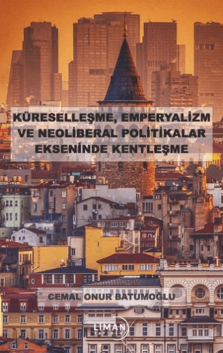 Küreselleşme, Emperyalizm ve Neoliberal Politikalar Ekseninde Kentleşm