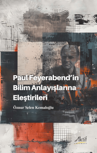 Paul Feyerabend’in Bilim Anlayışlarına Eleştirileri Öznur Selen Kemalo