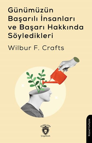 Günümüzün Başarılı İnsanları ve Başarı Hakkında Söyledikleri Wilbur F.