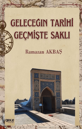 Geleceğin Tarihi Geçmişte Saklı Ramazan Akbaş