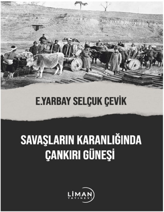 Savaşların Karanlığında Çankırı Güneşi Selçuk Çevik