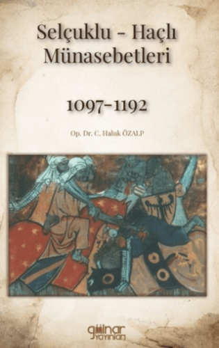 Selçuklu-Haçlı Münasebetleri 1097-1192 C. Haluk Özalp