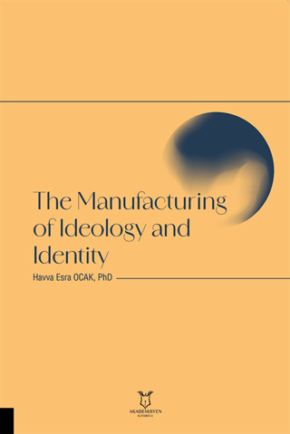 The Manufacturing of Ideology and Identity Havva Esra Ocak