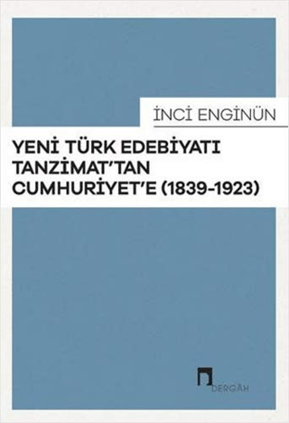 Yeni Türk Edebiyatı Tanzimat'tan Cumhuriyet'e (1839-1923) İnci Enginün