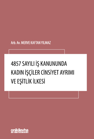 4857 Sayılı İş Kanununda Kadın İşçiler Cinsiyet Ayrımı ve Eşitlik İlke