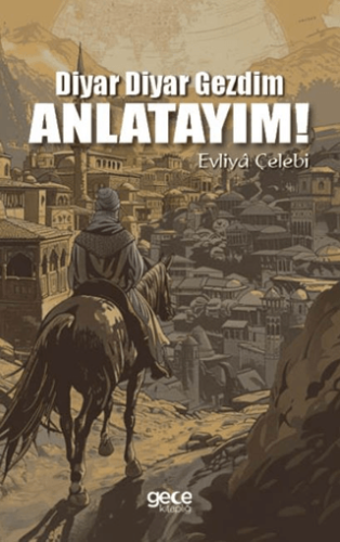 Diyar Diyar Gezdim, Anlatayım! Evliya Çelebi