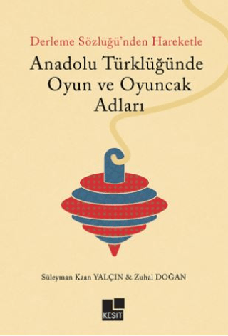 Anadolu Türklüğünde Oyun ve Oyuncak Adları Süleyman Kaan Yalçın