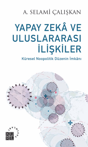 Yapay Zeka ve Uluslararası İlişkiler Ahmet Selami Çalışkan