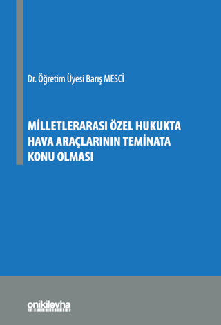 Milletlerarası Özel Hukukta Hava Araçlarının Teminata Konu Olması Barı