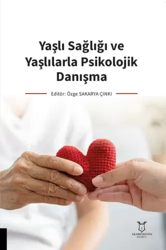 Sağlık, - Akademisyen Kitabevi - Yaşlı Sağlığı ve Yaşlılarla Psikoloji