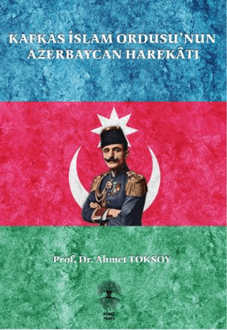 Kafkas İslam Ordusu’nun Azerbaycan Harekatı Ahmet Toksoy