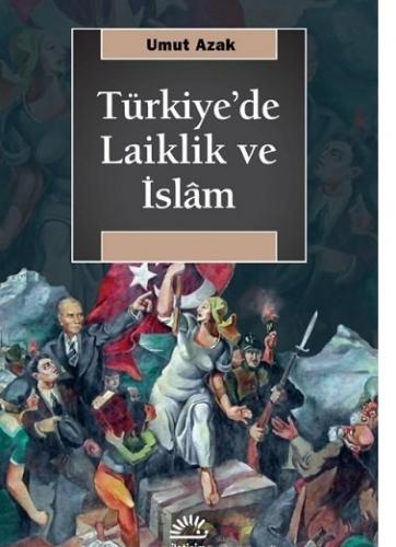 Türkiye'de Laiklik ve İslam Umut Azak