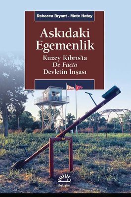 Askıdaki Egemenlik: Kuzey Kıbrıs’ta De Facto Devletin İnşası Mete Hata