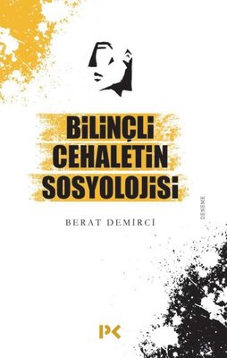 Bilinçli Cehaletin Sosyolojisi Berat Demirci