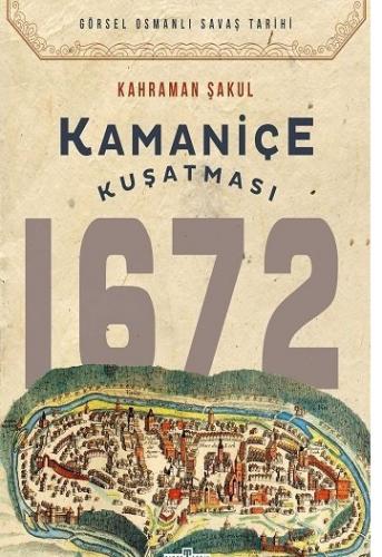 Kamaniçe Kuşatması 1672 Kahraman Şakul