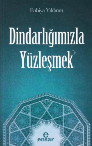 Dindarlığımızla Yüzleşmek Enbiya Yıldırım