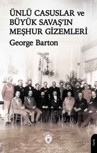 Ünlü Casuslar ve Büyük Savaş’ın Meşhur Gizemleri George Barton