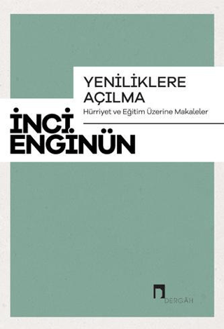 Yeniliklere Açılma Hürriyet ve Eğitim Üzerine Makaleler İnci Enginün