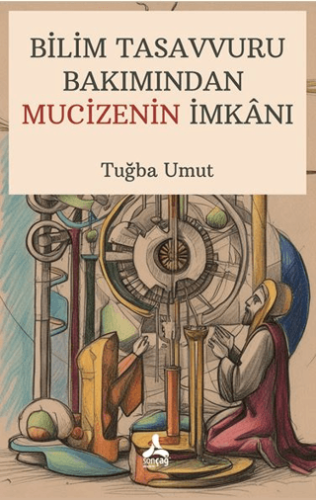 Bilim, - Sonçağ Yayınları - Bilim Tasavvuru Bakımından Mucizenin İmkan