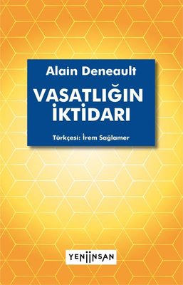 Vasatlığın İktidarı Alain Deneault