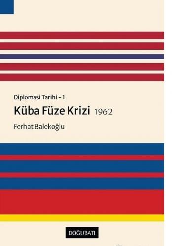 Diplomasi Tarihi 1 -Küba Füze Krizi 1962 Ferhat Balekoğlu