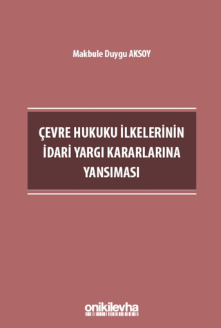 Çevre Hukuku İlkelerinin İdari Yargı Kararlarına Yansıması Makbule Duy