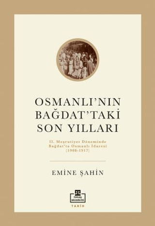 Osmanlı’nın Bağdat’taki Son Yılları Emine Şahin