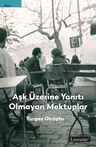 Aşk Üzerine Yanıtı Olmayan Mektuplar Turgay Olcayto