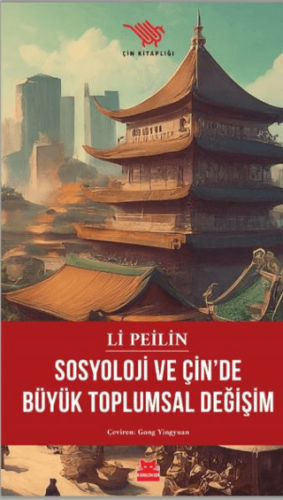 Sosyoloji ve Çin’de Büyük Toplumsal Değişim Li Peilin