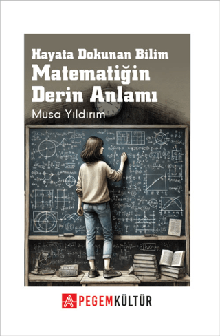 Hayata Dokunan Bilim Matematiğin Derin Anlamı Musa Yıldırım