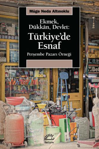 Ekmek, Dükkân, Devlet: Türkiye’de Esnaf Müge Neda Altınoklu