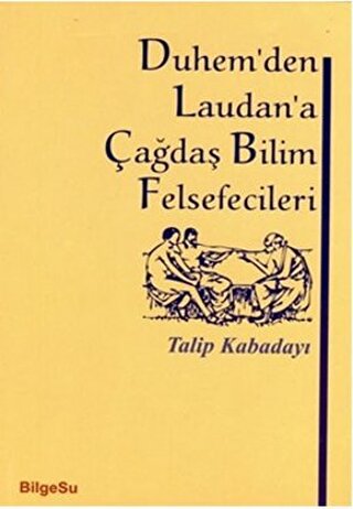 Duhem’den Laudan’a Çağdaş Bilim Felsefecileri Talip Kabadayı