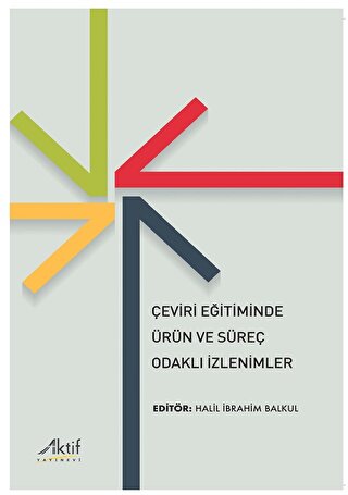 Çeviri Eğitiminde Ürün ve Süreç Odaklı İzlenimler Halil İbrahim Balkul