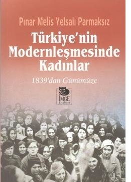 Türkiye'nin Modernleşmesinde Kadınlar - 1839'dan Günümüze Pınar Melis 