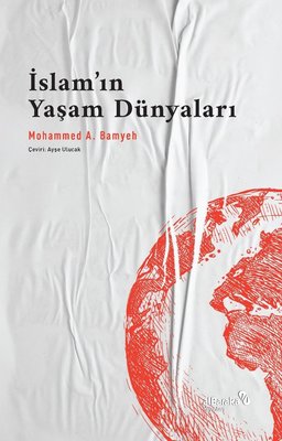 İslam’ın Yaşam Dünyaları Mohammed A. Bamyeh