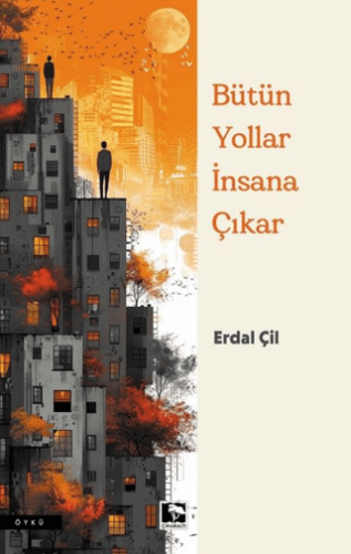 Bütün Yollar İnsana Çıkar Erdal Çil