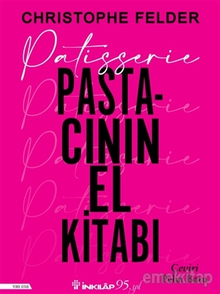 Patisserie - Pastacının El Kitabı (Ciltli) Christophe Felder