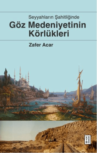 Göz Medeniyetinin Körlükleri Zafer Acar