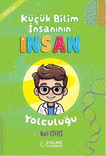 Küçük Bilim İnsanın İnsan Yolculuğu (8-10 Yaş) Nail Çiftçi