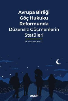 Avrupa Birliği Göç Hukuku Reformunda Düzensiz Göçmenlerin Statüleri Tü