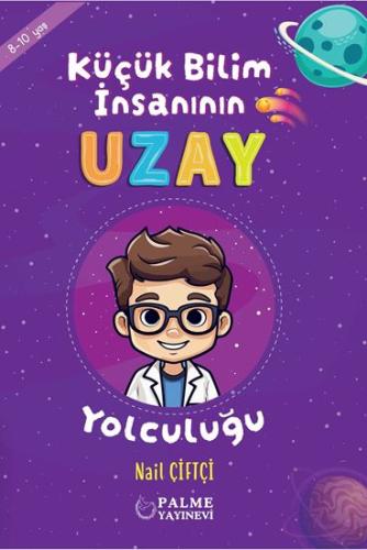 Küçük Bilim İnsanın Uzay Yolculuğu (8-10 Yaş) Nail Çiftçi