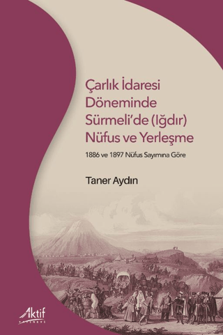 Çarlık İdaresi Döneminde Sürmeli’de (Iğdır) Nüfus ve Yerleşme Taner Ay