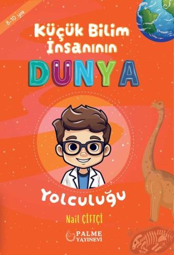 Küçük Bilim İnsanın Dünya Yolculuğu (8-10 Yaş) Nail Çiftçi