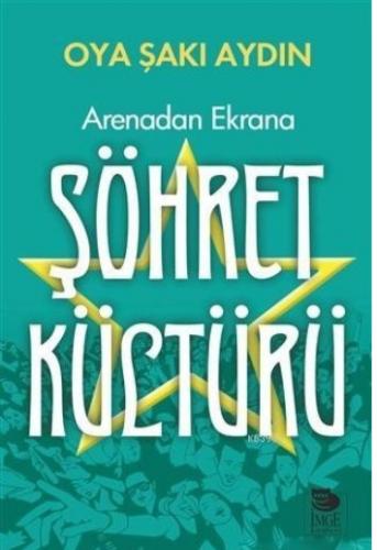 Arenadan Ekrana Şöhret Kültürü Oya Şakı Aydın