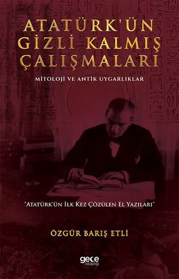 Atatürk'ün Gizli Kalmış Çalışmaları Özgür Barış Etli